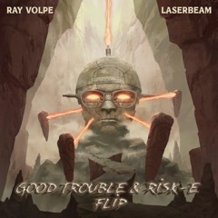 Ray Volpe - Laserbeam (Good Trouble & Risk-E Flip)