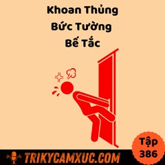Tập 386: Cách Để Khoan Thủng Bức Tường Bế Tắc