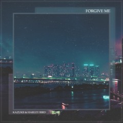 Kazukii & Harley Bird - Forgive Me