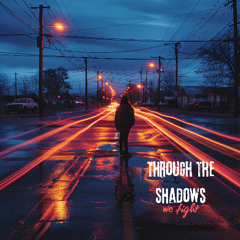 Through the Shadows We Fight