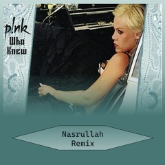 Pink - Who Knew (Nasrullah Remix)