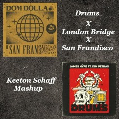 Drums X London Bridge X San Frandisco [Keeton Schaff Mashup]
