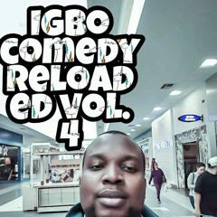Igbo comedy reloaded vol 4. By Sankofm