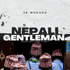 NEPALI GENTLEMAN | KANCHI KATI RAMRI | 2025 | EK MOKSHA