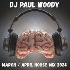 DJ Paul Woody March & April House Mix 2024