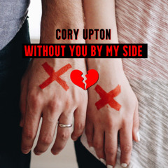 Cory Upton- Without You By My Side