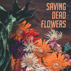 Saving Dead Flowers