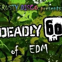THE DEADLY 60  OF EDM  includes an EPIC set of TECH house, BREAKs, TRIBAL, PROGRESSIVE house & MORE