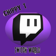 Chippy T - Twitch World