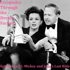 Ephemera 21: Mickey and Judy's Last Ride (with Michael Moseley)
