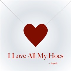 I Love All My Hoes