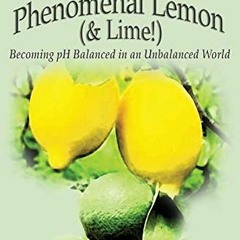 Access PDF 📝 Save Your Life with the Phenomenal Lemon (& Lime!): Becoming pH Balance