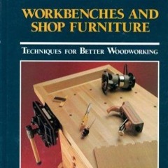 Kindle Book Workbenches and Shop Furniture: Techniques for Better Woodworking (The Workshop Comp
