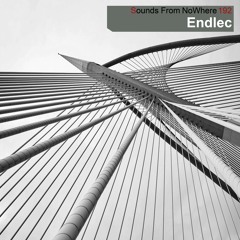 Sounds From NoWhere Podcast #192 - Endlec