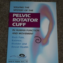 Access EBOOK 💜 Solving the Mystery of the Pelvic Rotator Cuff: Back Pain, Balance, B