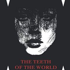 [Download] EBOOK 💖 The Teeth Of The World Are Sharp: a haunting collection of art &