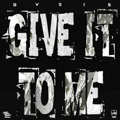 BVSIS - Give it to Me