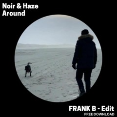 Noir & Haze - Around (FRANK B BR) - Edit)