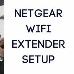 Facing Issue: How to Netgear Wi-Fi Extender Setup