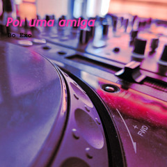 Bo Exo - Por uma amiga [Extended]