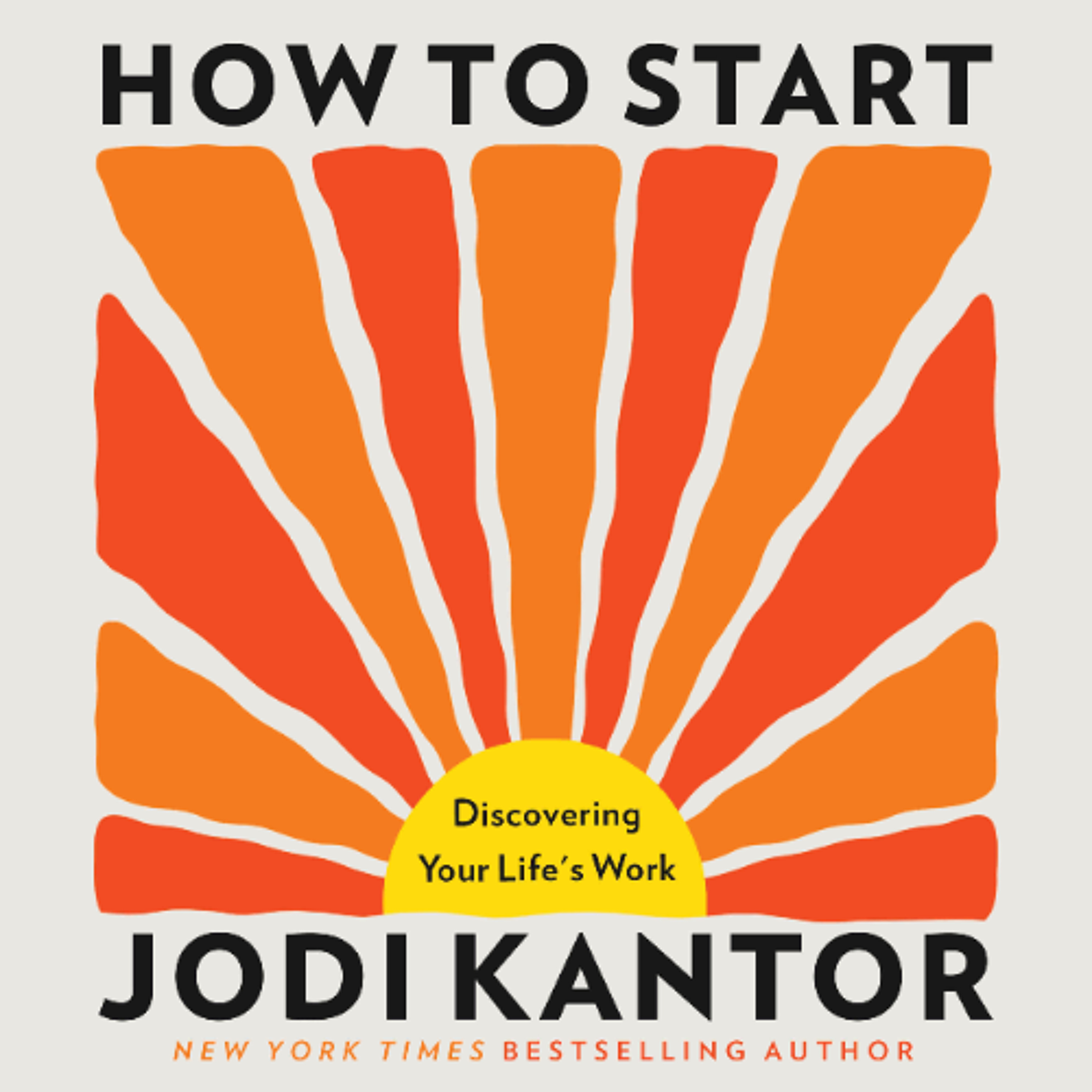 How to Start by Jodi Kantor Read by Jodi Kantor