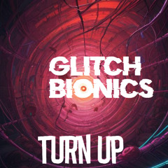 Glitch Bionics - Turn Up