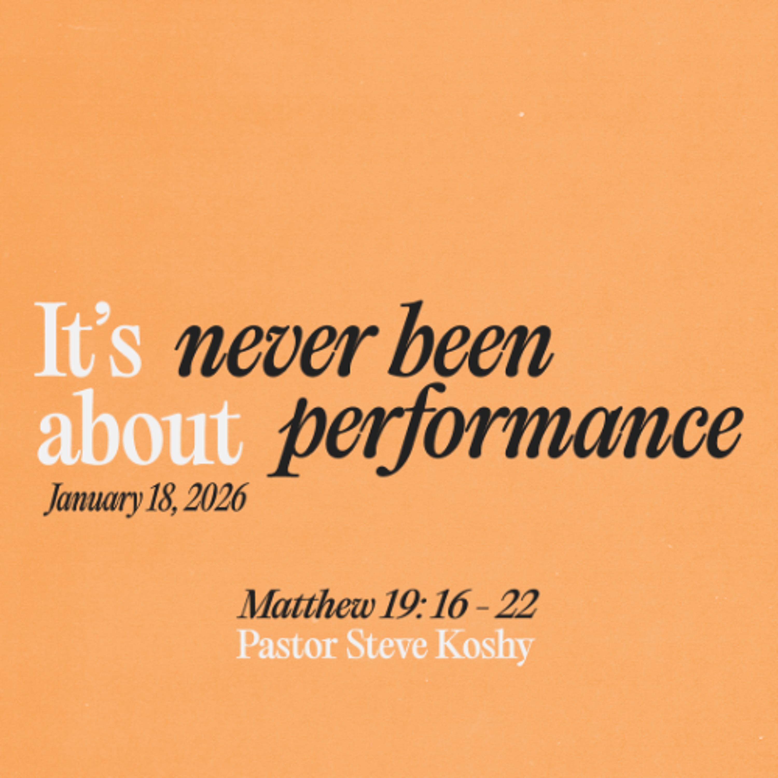 Pastor Steve Koshy // It's Never Been About Performance // January 18, 2026 episode artwork