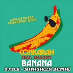 Conkarah - Banana Ft Shaggy (DJ Fle - Minisiren Remix) (Carlos Rivera Reggaeton Remix)