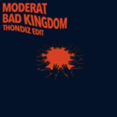 Moderat - Bad Kingdom (Thondiz Edit) [FREE DL]