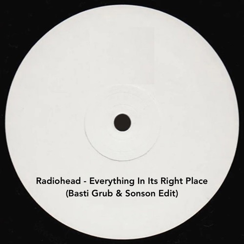 Radiohead - Everything In It's Right Place (Basti Grub & Sonson Edit) Free Download