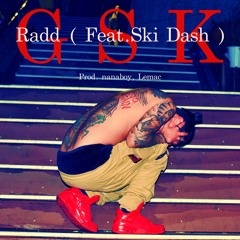 Radd - GSK (Feat. Ski Dash, Prod. nanaboy, Lemac)