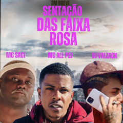 SENTAÇÃO DAS FAIXA ROSA - MC ALE PSJ & MC SACI FEAT DJ VALZACK PSJ  2022