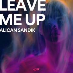 Alican Sandık - Leave Me Up