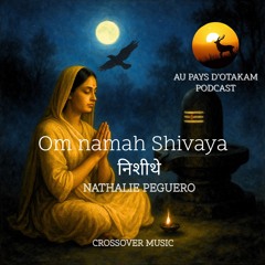 OM NAMAH SHIVAYA_निशीथे_Emission_Au Pays d’Otakam_Podcast