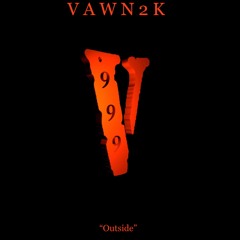 Vawn2K- OUTSIDE