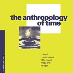 View KINDLE 📌 The Anthropology of Time: Cultural Constructions of Temporal Maps and