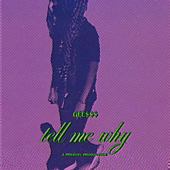 GÊÊ$$$-tell me why