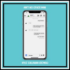 Ain't No Other Man - Kyle Callahan Remix (Extended Mix)