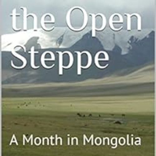 [Access] EPUB 📗 Across the Open Steppe: A Month in Mongolia (Adventure Travel Book 3