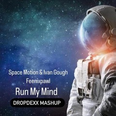 Space Motion & Ivan Gough Feenixpawl - Run My Mind (DROPDEXX MASHUP)