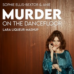 Sophie Ellis-Bextor & ANIE - Murder On The Dancefloor (Lara Liqueur Mashup)