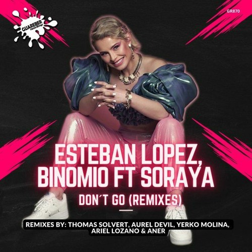 GR870 Esteban Lopez & Binomio Ft Soraya - Don´t Go (Yerko Molina Remix)