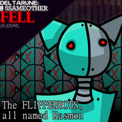 The FLIPPERBOTS, all named: RASMON [DR: The 5ame 0ther FELL Puppet]