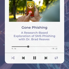 Gone Phishing: A Research-Based Exploration of SMS Phishing with Dr. Brad Reaves