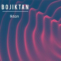 Bojiktan - Iktan (Original Mix)