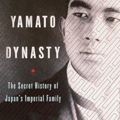 Read✔ ebook✔ ⚡PDF⚡ The Yamato Dynasty: The Secret History of Japan's Imperial Family