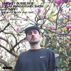 Smokey Bubblin' B 2 Year Anniversary Show with Daffy    - 12 February 2022