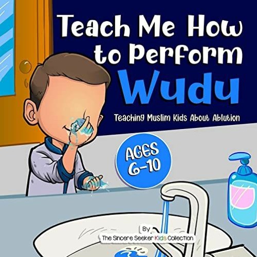 GET KINDLE 📍 Teach Me How to Perform Wudu: Teaching Muslim Kids about Ablution (Isla