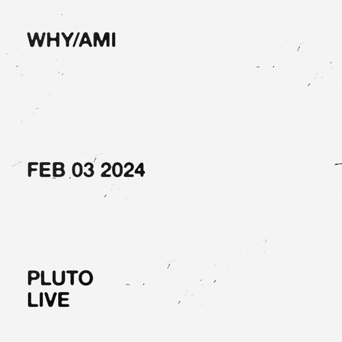 Release Party (Pluto) ~ WHY/AMI Live