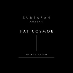 Zurbarån presents - Fat Cosmoe - In Her Dream